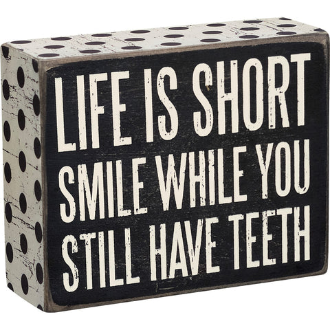 Smile While You Still Have Teeth Box Sign